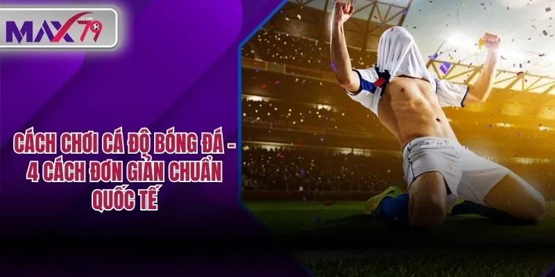 Cách chơi cá độ bóng đá